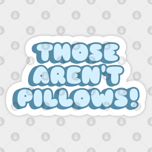 Those aren't pillows! Planes Trains And Automobiles Sticker TeePublic